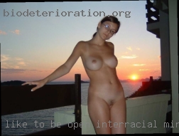 Like to be open interracial minded soul.